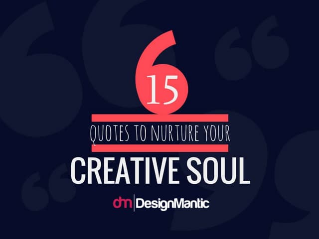 15 Quotes To Nurture Your Creative Soul!