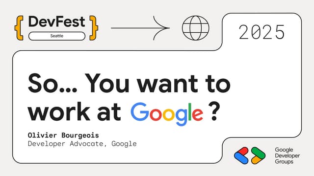 So You Want to Work at Google | DevFest Seattle 2025