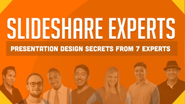 SlideShare Experts - 7 Experts Reveal Their Presentation Design Secrets