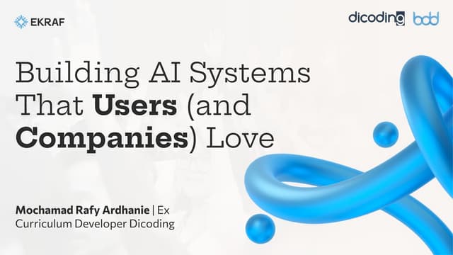 [BDD 2025 - Artificial Intelligence] Building AI Systems That Users (and Companies) Love. (Mochamad Rafy Ardhanie)