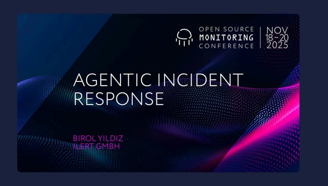 OSMC 2025: Agentic Incident Response by Birol Yildiz.pdf