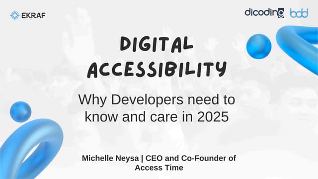 [BDD 2025 - Full-Stack Development] Digital Accessibility: Why Developers need to know and care in 2025. (Michelle Neysa)