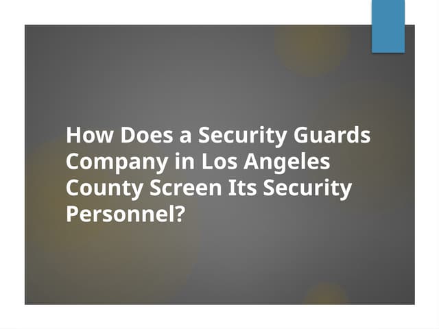 How Does a Security Guards Company in Los Angeles County Screen Its Security Personnel?