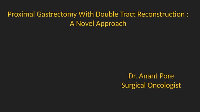Proximal Gastrectomy With Double Tract Reconstruction.pptx