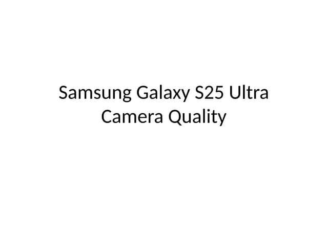 Samsung Galaxy S25 Ultra Camera Quality.pptx