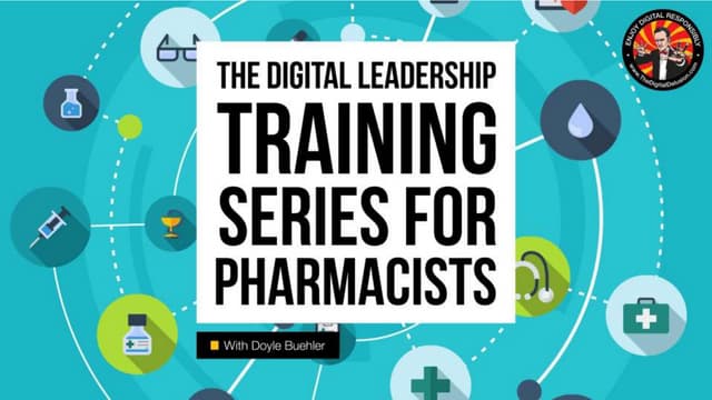 The Digital Prescription for Pharmacy Event - Digital Leadership for Pharmacists - Live Screencast Event With Doyle Buehler - 2015 11
