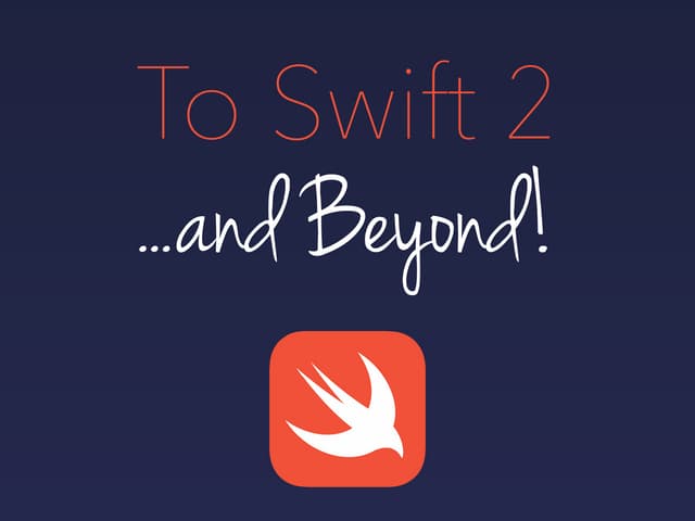 To Swift 2...and Beyond!