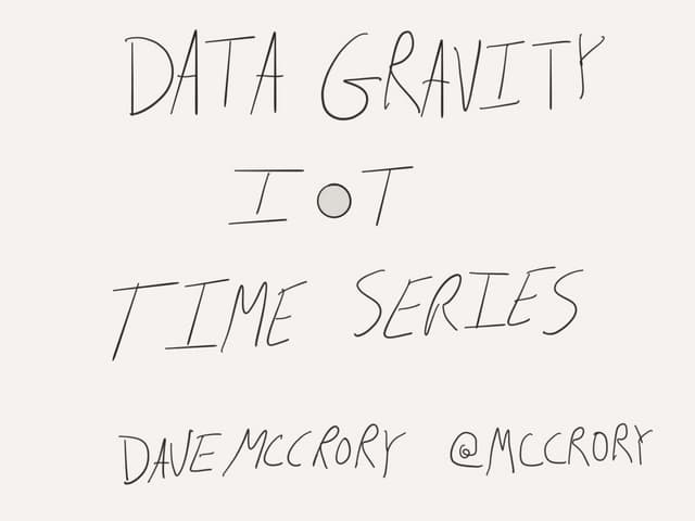 Data Gravity, IoT, and Time Series - ThingMonk 2015
